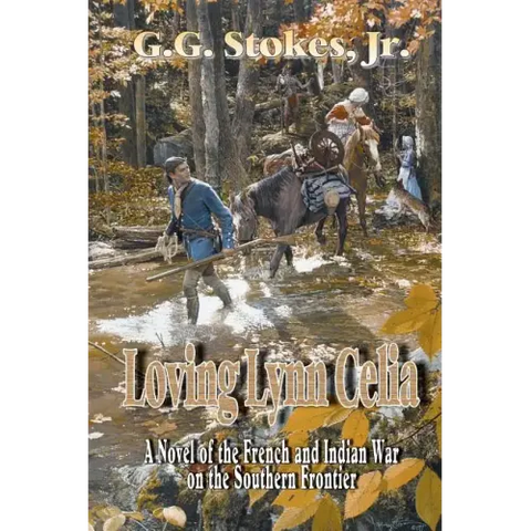 Loving Lynn Celia: A Novel of the French and Indian War on the Southern Frontier.
