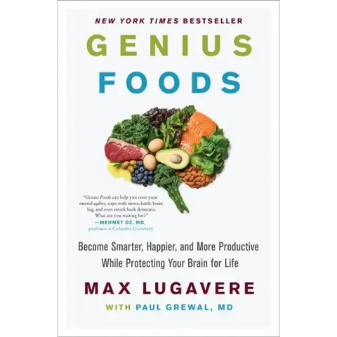 Genius Foods: Become Smarter, Happier, and More Productive While Protecting Your Brain for Life