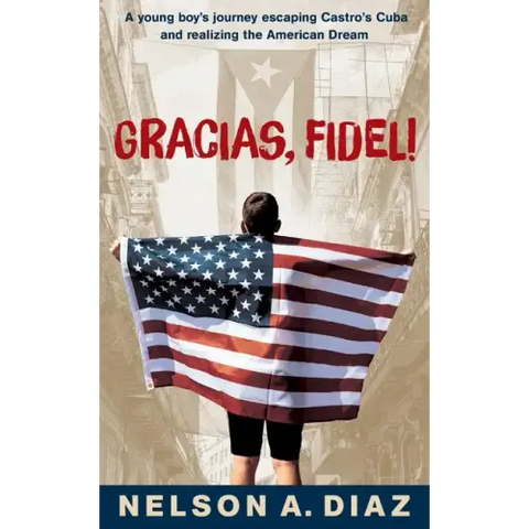 Gracias, Fidel!: A young boy's journey escaping Castro's Cuba and realizing the American Dream