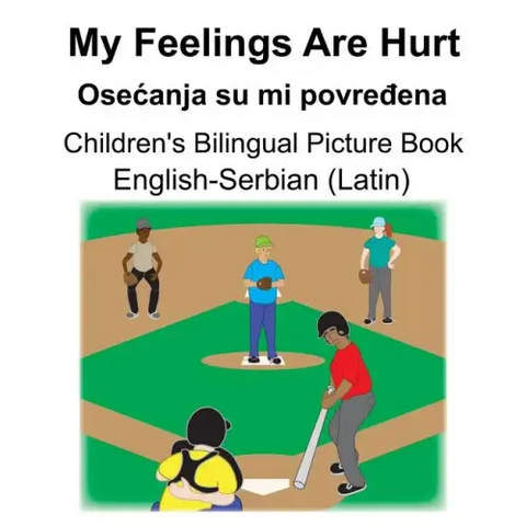 English-Serbian (Latin) My Feelings Are Hurt/Osecanja su mi povređena Children's Bilingual Picture Book