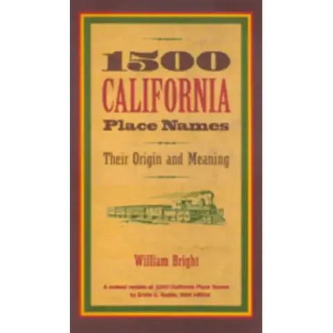 1500 California Place Names: Their Origin and Meaning, a Revised Version of 1000 California Place Names by Erwin G. Gudde, Third Edition