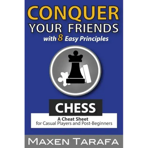Chess: Conquer your Friends with 8 Easy Principles: A Cheat Sheet for Casual Players and Post-Beginners