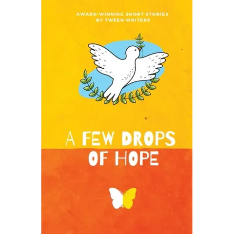A Few Drops of Hope: Award-Winning Short Stories by Tween Writers