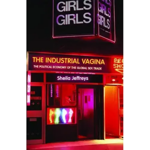 The Industrial Vagina: The Political Economy of the Global Sex Trade