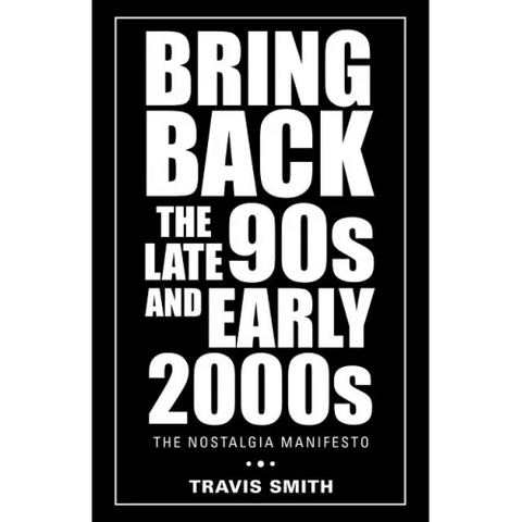 Bring Back the Late 90S and Early 2000S: The Nostalgia Manifesto