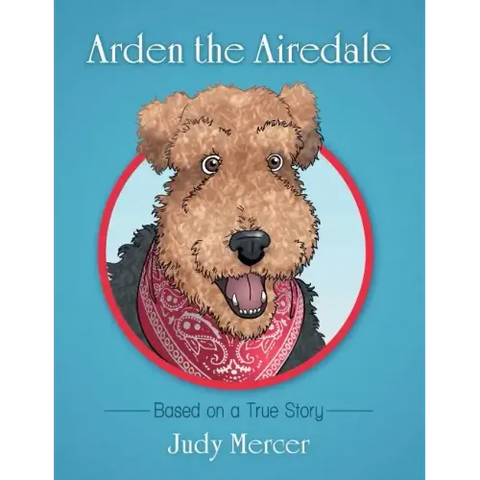 Arden the Airedale: Based on a True Story