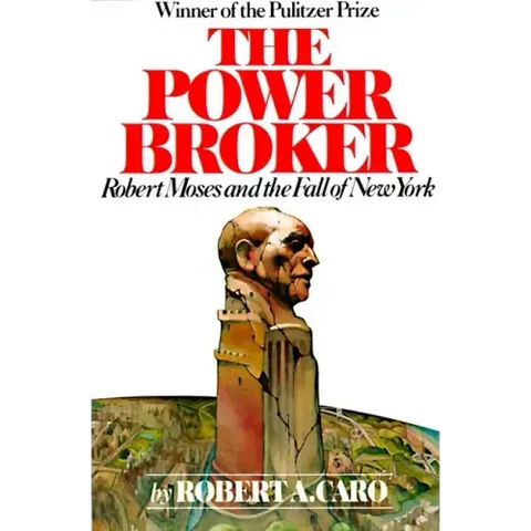 The Power Broker: Robert Moses and the Fall of New York