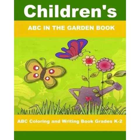 Children's ABC In The Garden Book: ABC Coloring and Writing Book Grades K-2