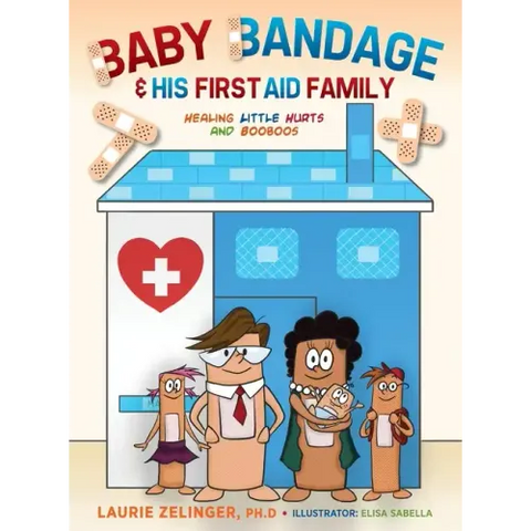 Baby Bandage and His First Aid Family: Healing Little Hurts and Booboos