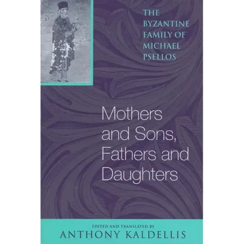 Mothers and Sons, Fathers and Daughters: The Byzantine Family of Michael Psellos