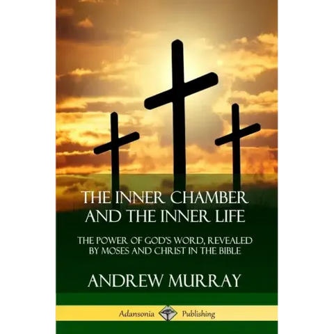 The Inner Chamber and the Inner Life: The Power of Gods Word, Revealed by Moses and Christ in the Bible