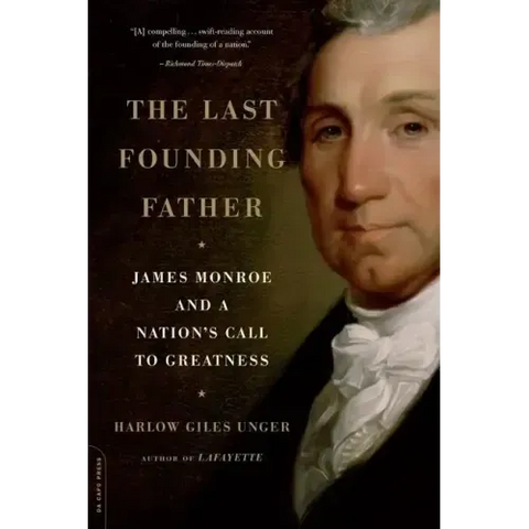 The Last Founding Father: James Monroe and a Nation's Call to Greatness
