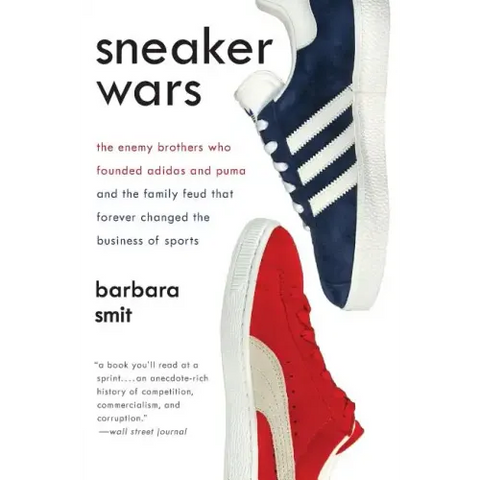 Sneaker Wars: The Enemy Brothers Who Founded Adidas and Puma and the Family Feud That Forever Changed the Business of Sports