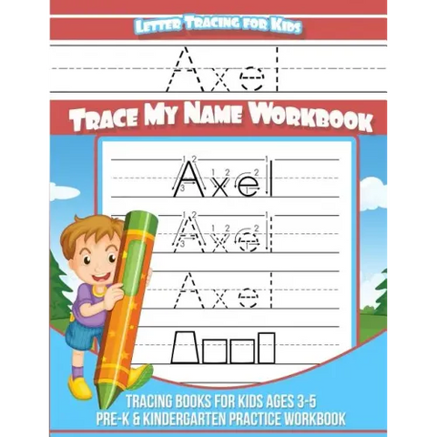 Axel Letter Tracing for Kids Trace my Name Workbook: Tracing Books for Kids ages 3 - 5 Pre-K & Kindergarten Practice Workbook