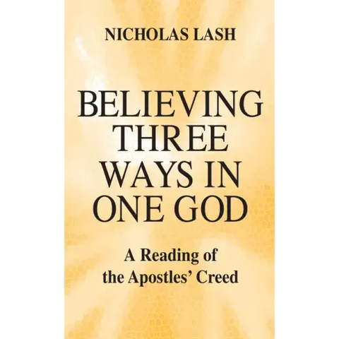Believing Three Ways in One God: A Reading of the Apostles' Creed
