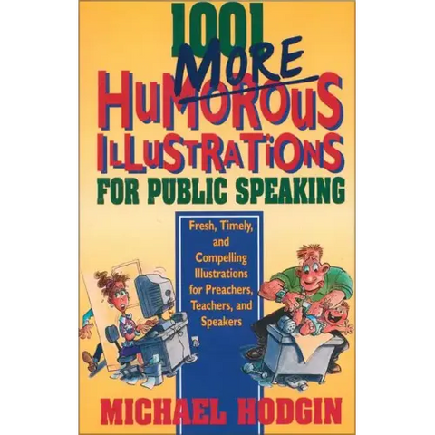 1001 More Humorous Illustrations for Public Speaking: Fresh, Timely, and Compelling Illustrations for Preachers, Teachers, and Speakers