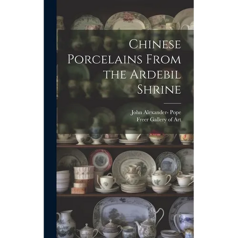 Chinese Porcelains From the Ardebil Shrine