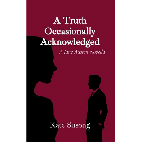 A Truth Occasionally Acknowledged: A Jane Austen Novella