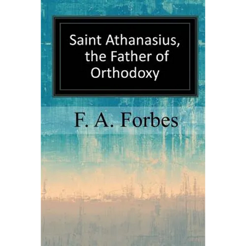 Saint Athanasius, the Father of Orthodoxy