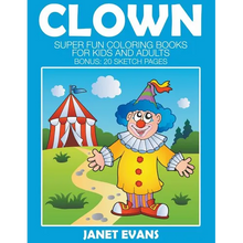Clowns: Super Fun Coloring Books For Kids And Adults (Bonus: 20 Sketch Pages) - Paperback
