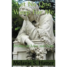 Let No One Weep for Me: Stories of Love and Loss