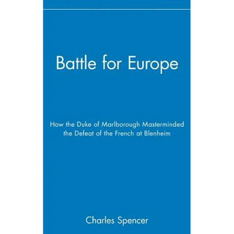 Battle for Europe: How the Duke of Marlborough Masterminded the Defeat of France at Blenheim