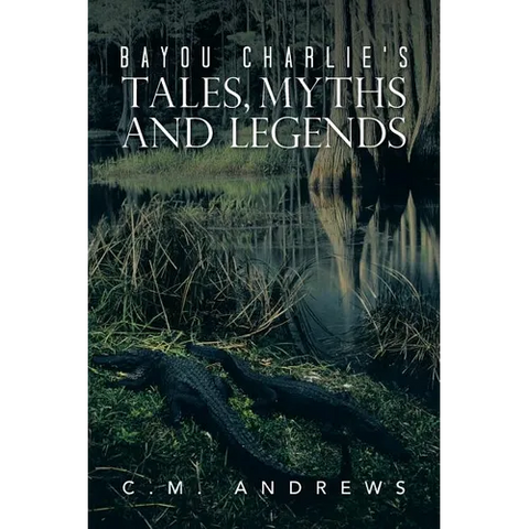 Bayou Charlie's Tales, Myths and Legends
