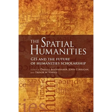 The Spatial Humanities: GIS and the Future of Humanities Scholarship