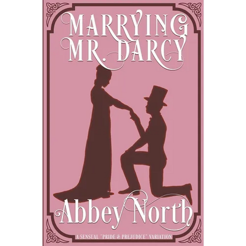 Marrying Mr. Darcy: A Sensual 