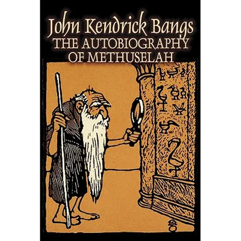 The Autobiography of Methuselah by John Kendrick Bangs, Fiction, Fantasy, Fairy Tales, Folk Tales, Legends & Mythology