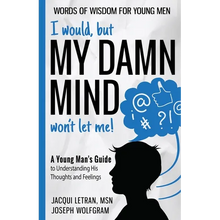 I would, but MY DAMN MIND won't let me! A Young Man's Guide to Understanding His Thoughts and Feelings - Paperback