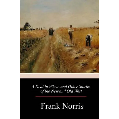 A Deal in Wheat and Other Stories of the New and Old West