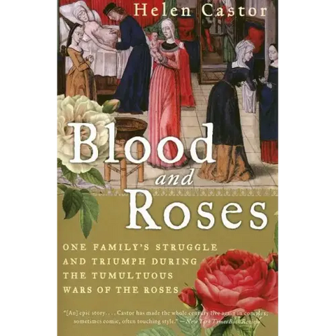 Blood and Roses: One Family's Struggle and Triumph During the Tumultuous Wars of the Roses