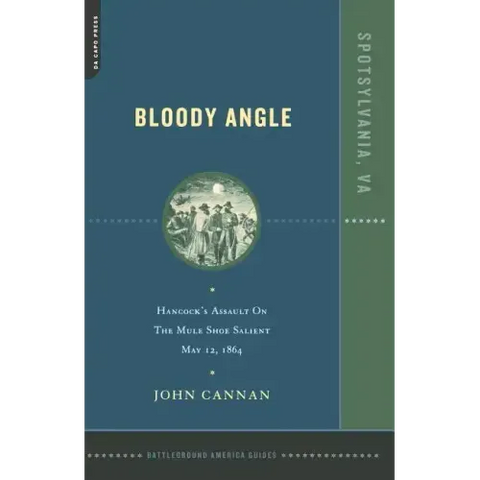 Bloody Angle: Hancock's Assault on the Mule Shoe Salient, May 12, 1864