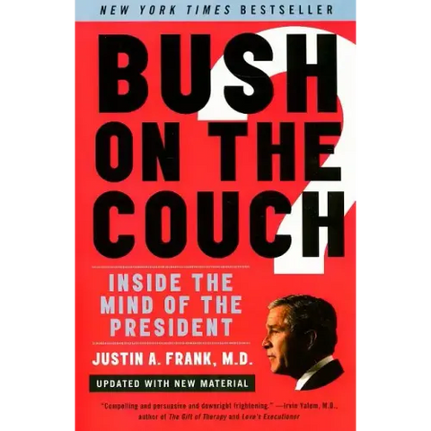 Bush on the Couch REV Ed: Inside the Mind of the President