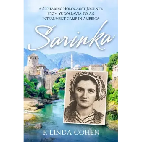 Sarinka: A Sephardic Holocaust Journey: From Yugoslavia To An Internment Camp in America