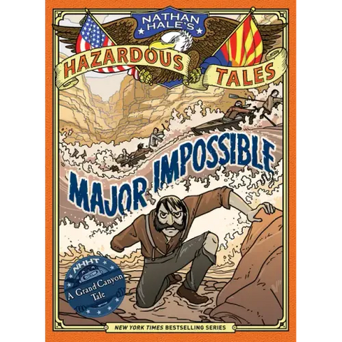 Major Impossible (Nathan Hale's Hazardous Tales #9): A Grand Canyon Tale