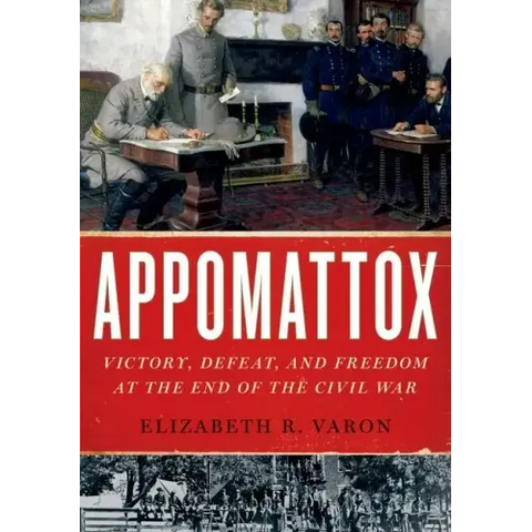 Appomattox: Victory, Defeat, and Freedom at the End of the Civil War