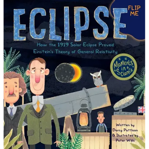 Eclipse: How the 1919 Solar Eclipse Proved Einstein's Theory of General Relativity