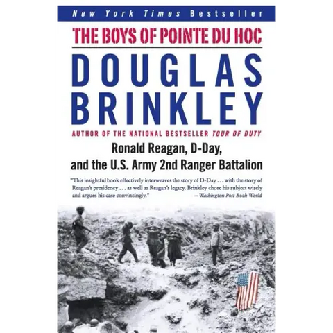 The Boys of Pointe Du Hoc: Ronald Reagan, D-Day, and the U.S. Army 2nd Ranger Battalion