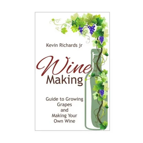 Wine: Guide to growing grapes and making your own wine