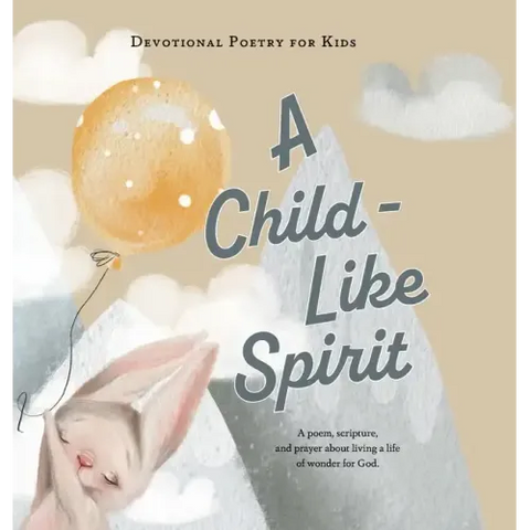 A Child-Like Spirit: A poem, scripture, and prayer about living a life of wonder for God