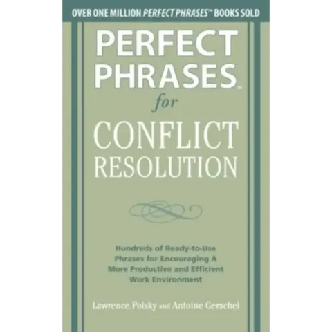 Perfect Phrases for Conflict Resolution: Hundreds of Ready-To-Use Phrases for Encouraging a More Productive and Efficient Work Environment