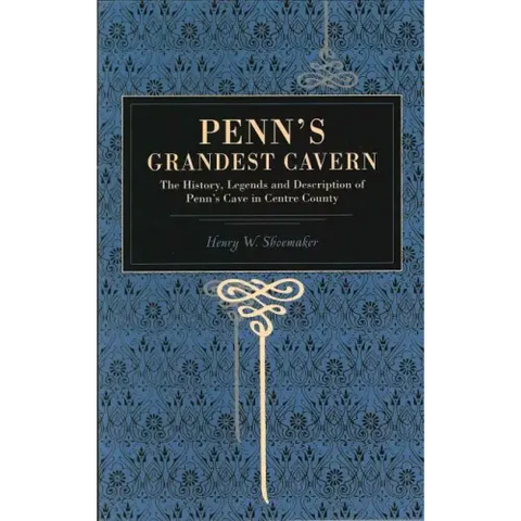 Penn's Grandest Cavern: The History, Legends and Description of Penn's Cave in Centre County