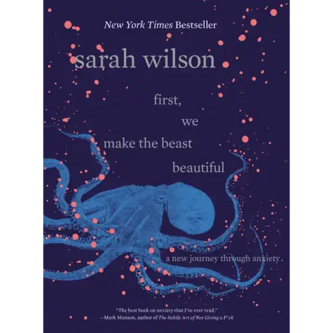 First, We Make the Beast Beautiful: A New Journey Through Anxiety