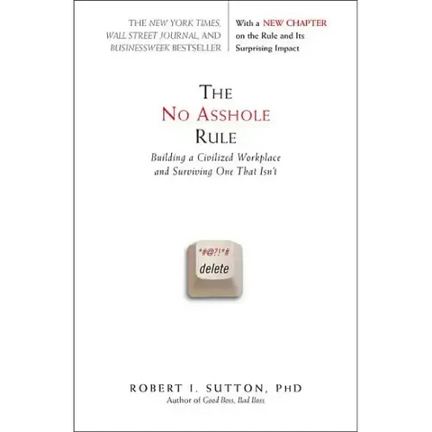 The No Asshole Rule: Building a Civilized Workplace and Surviving One That Isn't