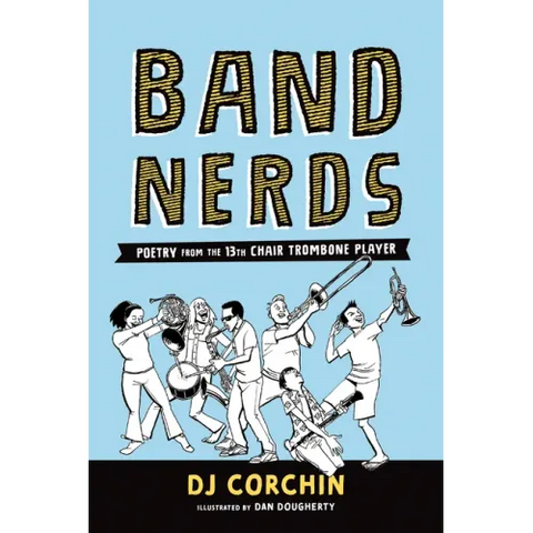 Band Nerds: Poetry from the 13th Chair Trombone Player