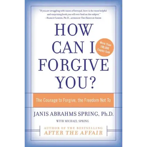 How Can I Forgive You?: The Courage to Forgive, the Freedom Not to