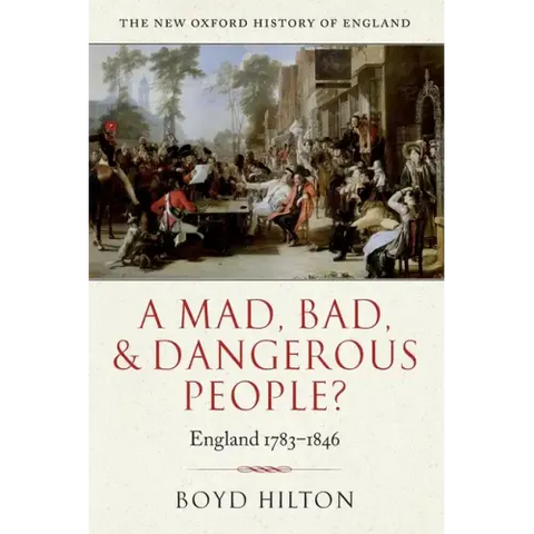 A Mad Bad & Dangerous People? England1783-1846