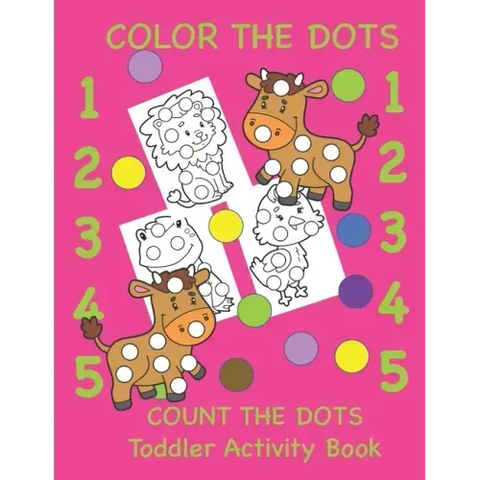 Color the Dots Count the Dots Toddler Activity Book: Learning Colors and Numbers for Toddlers, Preschool and Kindergarten